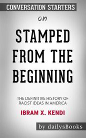 Stamped from the Beginning: The Definitive History of Racist Ideas in America byIbram X. Kendi: Conversation Starters