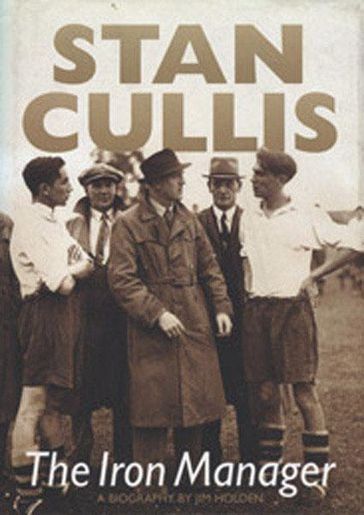 Stan Cullis - The Iron Manager - Jim Holden