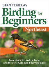 Stan Tekiela s Birding for Beginners: Northeast