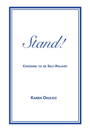 Stand! Choosing to Be Self-Reliant - Karen Okulicz
