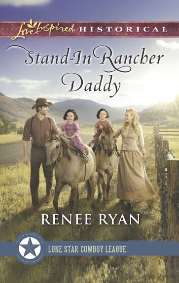 Stand-In Rancher Daddy (Mills & Boon Love Inspired Historical) (Lone Star Cowboy League: The Founding Years, Book 1) - Renee Ryan