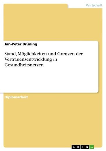 Stand, Möglichkeiten und Grenzen der Vertrauensentwicklung in Gesundheitsnetzen - Jan-Peter Bruning