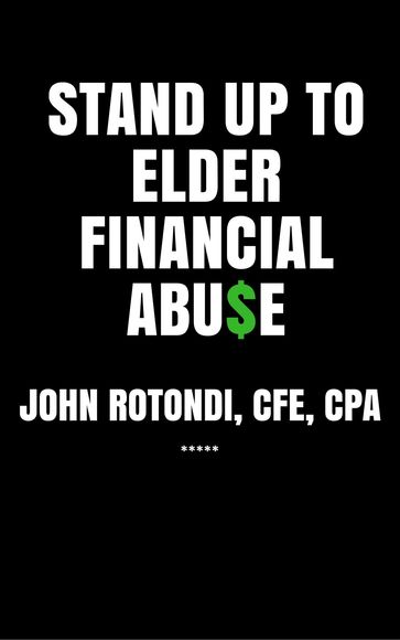 Stand Up To Elder Financial Abu$e - John Rotondi