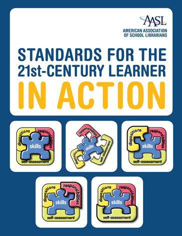 Standards for the 21st-Century Learner in Action - American Association of School Librarians