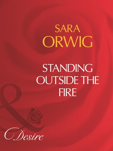 Standing Outside The Fire (Mills & Boon Desire) - Sara Orwig