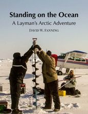 Standing on the Ocean: A Layman s Arctic Adventure