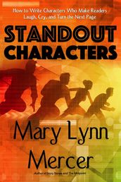 Standout Characters: How to Write Characters Who Make Readers Laugh, Cry, and Turn the Next Page