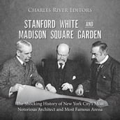 Stanford White and Madison Square Garden: The Shocking History of New York City