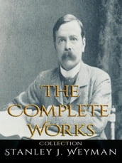 Stanley J. Weyman: The Complete Works