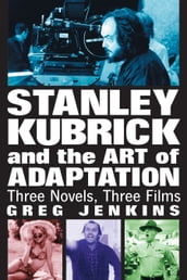 Stanley Kubrick and the Art of Adaptation