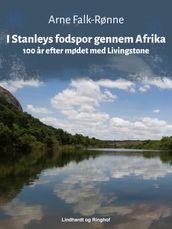 I Stanleys fodspor gennem Afrika. 100 ar efter mødet med Livingstone