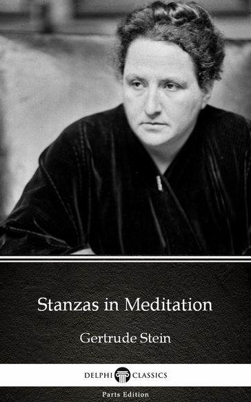 Stanzas in Meditation by Gertrude Stein - Delphi Classics (Illustrated) - Gertrude Stein
