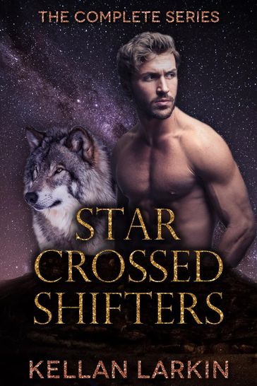 Star Crossed Shifters: The Complete Series - Kellan Larkin