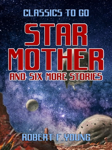 Star Mother and six more stories - Robert F. Young