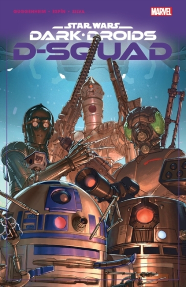 Star Wars: Dark Droids - D-squad - Marc Guggenheim