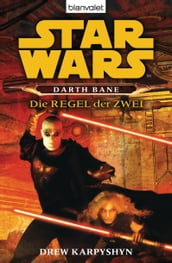 Star Wars. Darth Bane. Die Regel der Zwei -