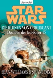 Star Wars. Das Erbe der Jedi-Ritter 15. Die Ruinen von Coruscant