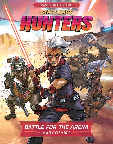 Star Wars Hunters: Battle for the Arena - Mark Oshiro