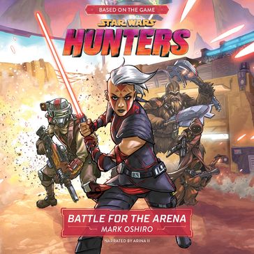 Star Wars Hunters: Battle for the Arena - Mark Oshiro