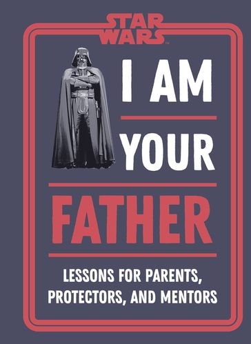 Star Wars I Am Your Father - Dan Zehr - Amy Richau