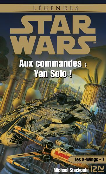 Star Wars - Les X-Wings - tome 7 : Aux commandes Yan Solo ! - Aaron Allston