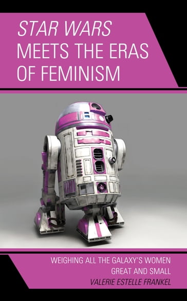 Star Wars Meets the Eras of Feminism - Valerie Estelle Frankel - San Jose City College