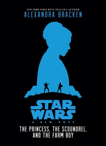 Star Wars: New Hope: The Princess, the Scoundrel, and the Farm Boy - Alexandra Bracken