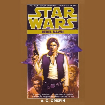Star Wars: The Han Solo Trilogy: Rebel Dawn - A. C. Crispin