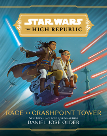 Star Wars The High Republic: Race To Crashpoint Tower - Daniel Jose Older