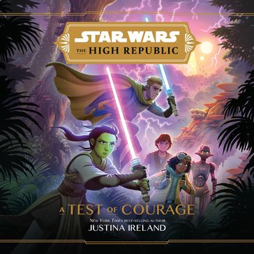 Star Wars The High Republic: A Test of Courage - Justina Ireland