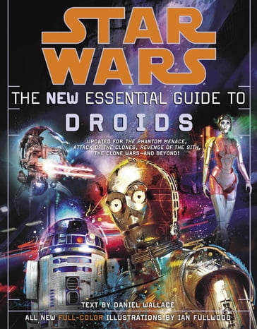 Star Wars: The New Essential Guide to Droids - Daniel Wallace