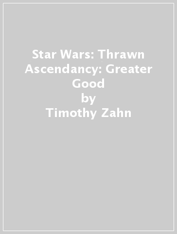 Star Wars: Thrawn Ascendancy: Greater Good - Timothy Zahn