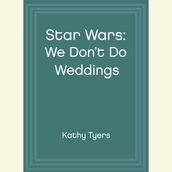 Star Wars: We Don t Do Weddings