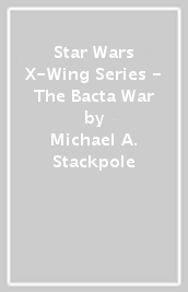 Star Wars X-Wing Series - The Bacta War
