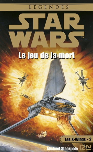 Star Wars - numéro 8 Les X-Wings - tome 2 Le jeu de la mort - Michael A. Stackpole