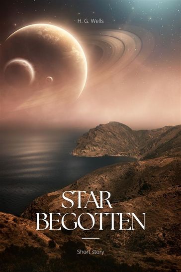 Star-begotten - H. G. Wells