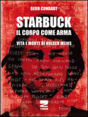 Starbuck. Il corpo come arma. Vita e morte di Holger Meins