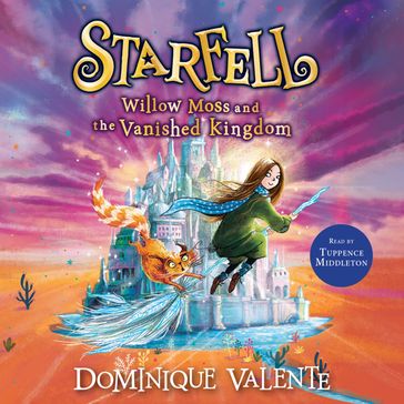 Starfell: Willow Moss and the Vanished Kingdom: The third book in the magical bestselling children's book series (Starfell, Book 3) - Dominique Valente
