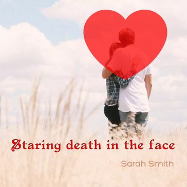 Staring death in the face - Sarah Smith