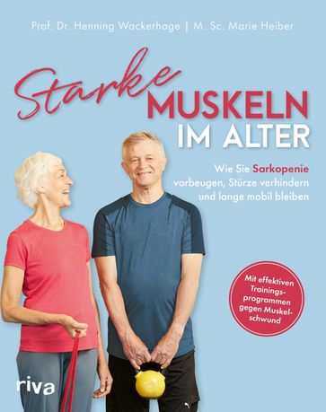 Starke Muskeln im Alter - Marie Heiber - Henning Wackerhage