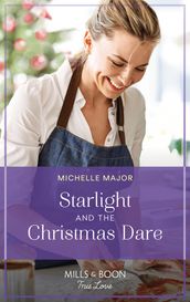 Starlight And The Christmas Dare (Welcome to Starlight, Book 7) (Mills & Boon True Love)