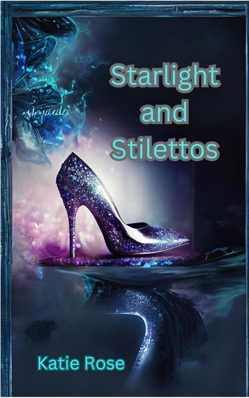 Starlight and Stilettos - Katie Rose