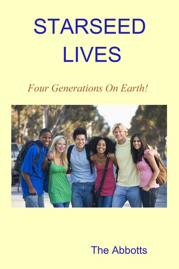 Starseed Lives: Four Generations on Earth! - A Quick Read Book - The Abbotts