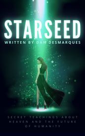 Starseed: Secret Teachings about Heaven and the Future of Humanity