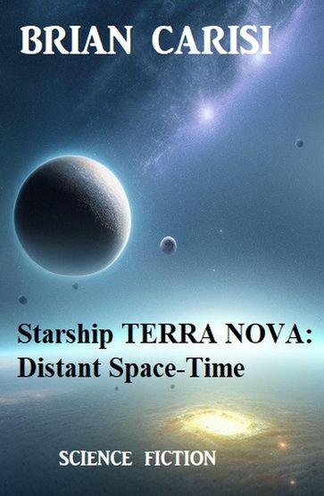 Starship TERRA NOVA: Distant Space-Time - Brian Carisi