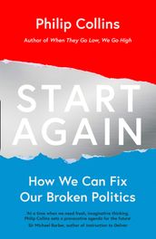 Start Again: How We Can Fix Our Broken Politics