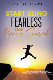 Start Being Fearless, Stop Being Scared