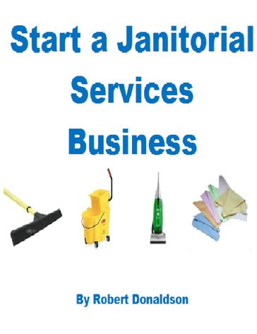 Start a Janitorial Services Business - Robert Donaldson