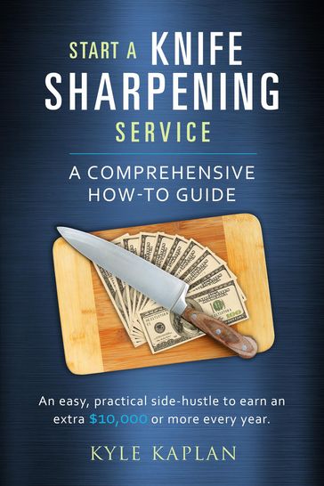 Start a Knife Sharpening Service - Kyle M Kaplan