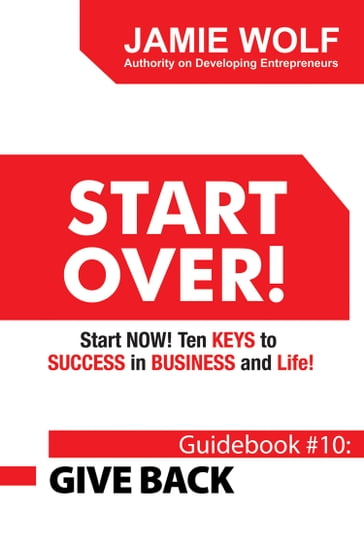 Start Over! Start Now! Ten Keys to Success in Business and Life! - Jamie Wolf
